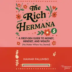 Cover - Ixamar Palumbo - The Rich Hermana - A First-Gen Guide to Money, Mindset, and Wealth (No Matter Where You Started)