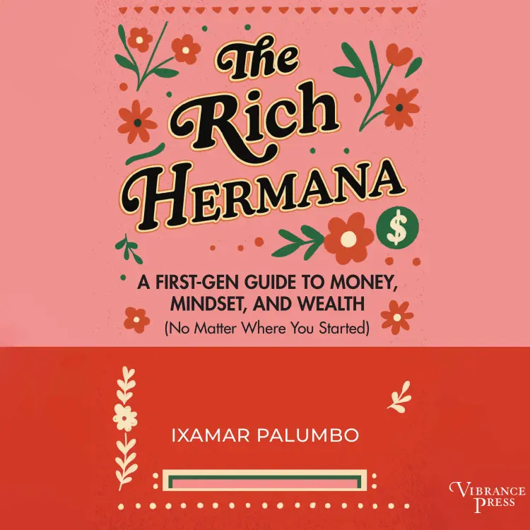 Ixamar Palumbo - The Rich Hermana - A First-Gen Guide to Money, Mindset, and Wealth (No Matter Where You Started) Cover