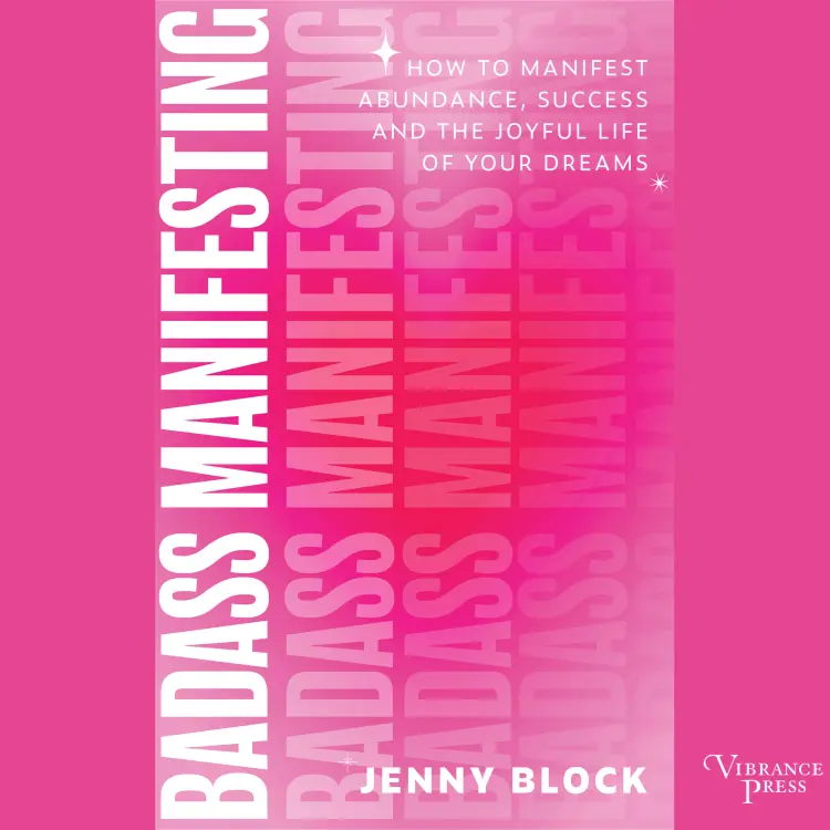 Jenny Block - Badass Manifesting - How to Manifest Abundance, Success, and the Joyful Life of Your Dreams Cover