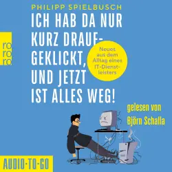Cover - Philipp Spielbusch - Ich hab da nur kurz draufgeklickt, und jetzt ist alles weg! - Neues aus dem Alltag eines IT-Dienstleisters