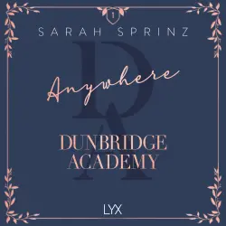 Cover - Sarah Sprinz - Dunbridge Academy - Book 1 - Anywhere