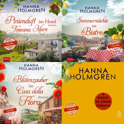 Cover von Hanna Holmgren - Verliebt in Italien - Pinienduft im Hotel Toscana Mare, Sommernächte im Bistro Romantico, Blütenzauber im Casa della Flora - Verliebt in Italien - Sammelband 1-3