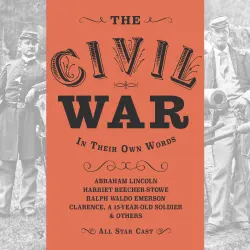 Cover - Anna Lyse Erickson - The Civil War: In Their Own Words - The Actual Words of Abraham Lincoln, Harriet Beacher Stowe, Ralph Waldo Emerson and Clarence, a 15 year-old soldier