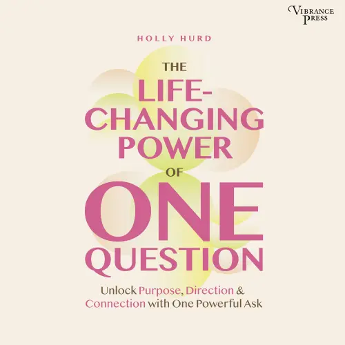 Cover von Holly Hurd - The LIfe-Changing Power of One Question - Unlock Purpose, Direction, and Connection with One Powerful Ask