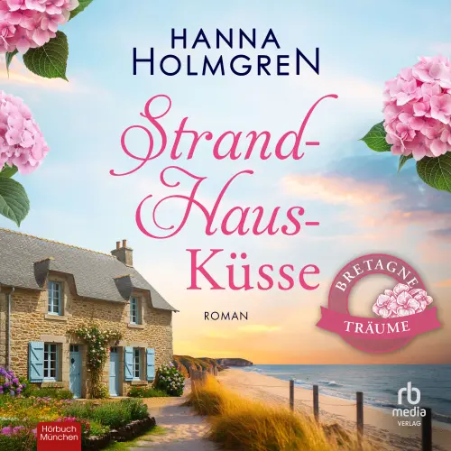 Cover von Hanna Holmgren - Bretagne-Träume - Band 2 - StrandHausKüsse