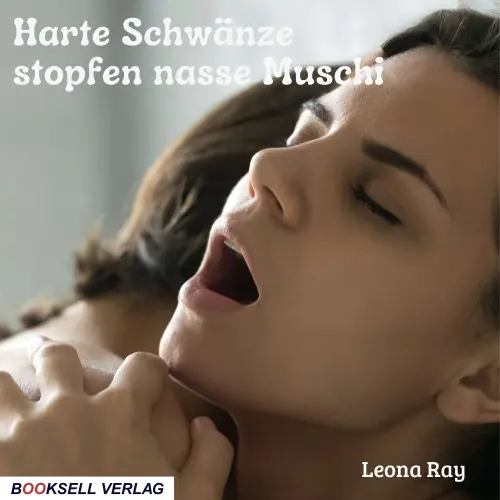 Cover von Leona Ray - Harte Schwänze stopfen nasse Muschi