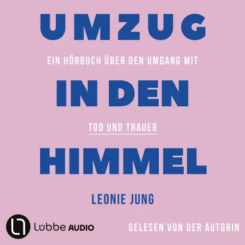 Cover von Leonie Jung - Umzug in den Himmel - Ein Hörbuch über den Umgang mit Tod und Trauer