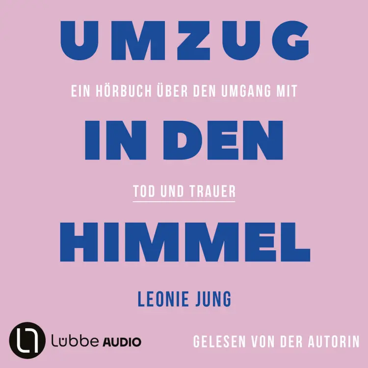 Leonie Jung - Umzug in den Himmel - Ein Hörbuch über den Umgang mit Tod und Trauer Cover