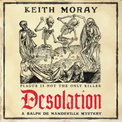 Cover - Keith Moray - A Ralph de Mandeville Mystery - A BRAND NEW medieval murder mystery - a chilling tale of death and deceit in plague-stricken York - Book 1 - Desolation