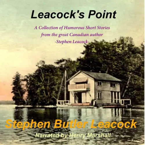 Cover von Stephen Butler Leacock - Leacock's Point - A Collection of Humorous Short Stories from the great Canadian author - Stephen Leacock