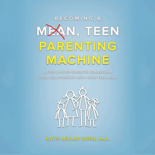 Cover von Katie Millar Wirig - Becoming a Mean, Teen Parenting Machine - A step-by-step guide to transform your relationship with your teenager