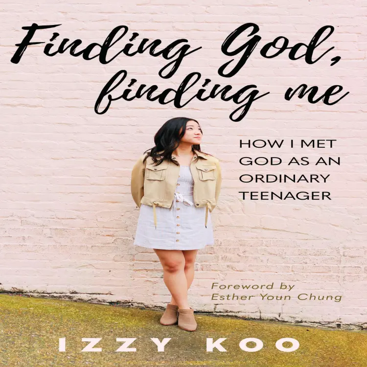 Cover von Izzy Koo - Finding God, Finding Me - How I met God as an ordinary teenager