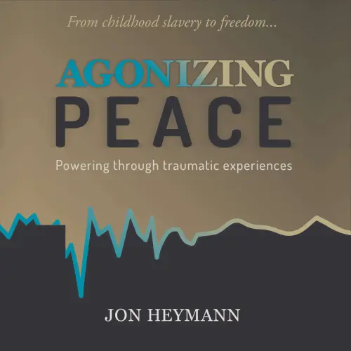 Cover von Jon Heymann - Agonizing Peace - Powering Through Traumatic Experiences