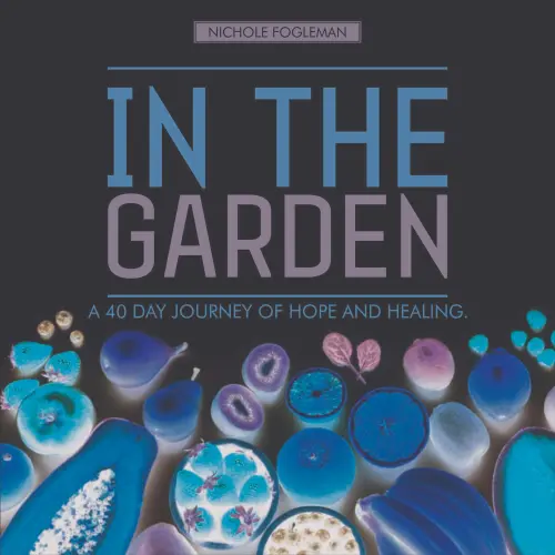 Cover - Nichole Fogleman - In the Garden - A 40-Day Journey of Hope and Healing