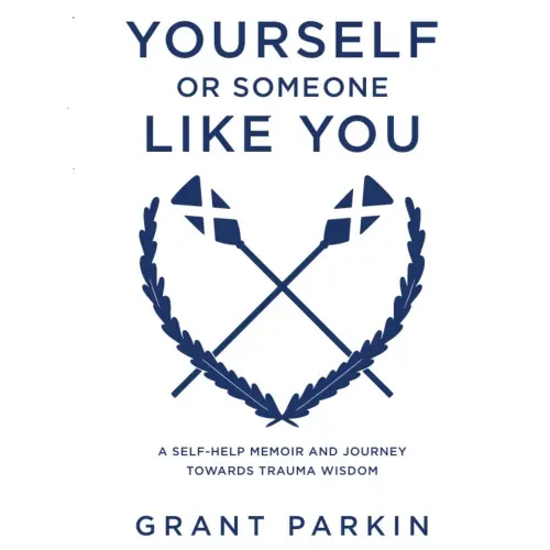 Cover von Grant Parkin - Yourself or Someone Like You - A Self-Help Memoir and Journey Towards Trauma Wisdom