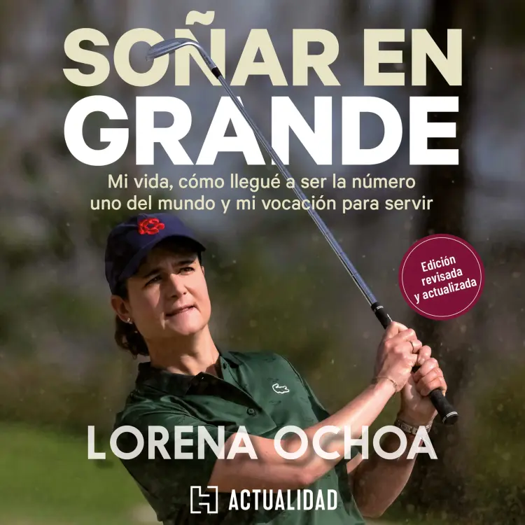 Cover von Lorena Ochoa - Soñar en grande - Mi vida, cómo llegué a ser la número uno del mundo y mi vocación para servir
