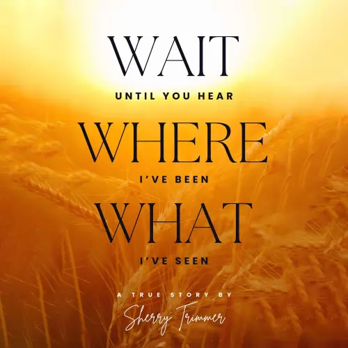 Cover von Sherry Trimmer - Wait Until You Hear, Where I've Been, What I've Seen - A True Story