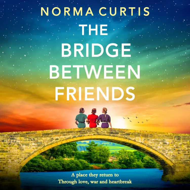 Cover von Norma Curtis - The Bridge Between Friends - A powerful and unputdownable WWII historical novel from Norma Curtis